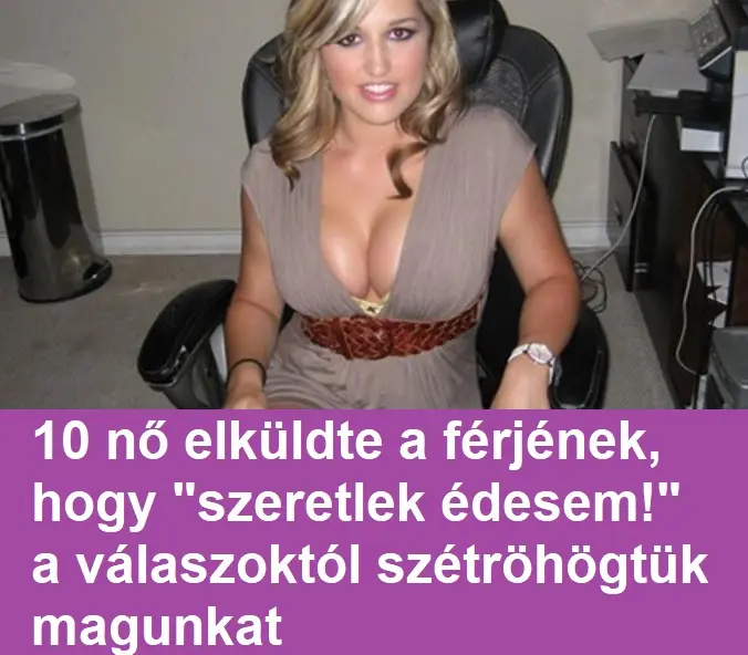 10 nő elküldte a férjének, hogy 